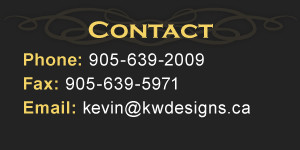 Contact | Phone: 905-639-2009 Fax: 905-639-5971 Email: kevin@kwdesigns.ca