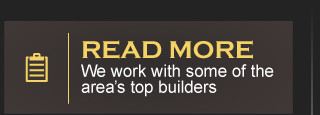 Read More - We work with some of the area's top builders